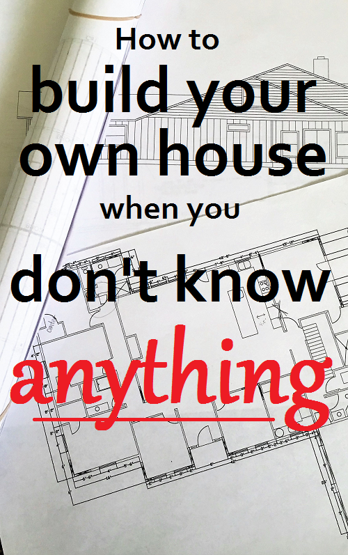 clueless? that's okay, so was I. How to build your own house step 4