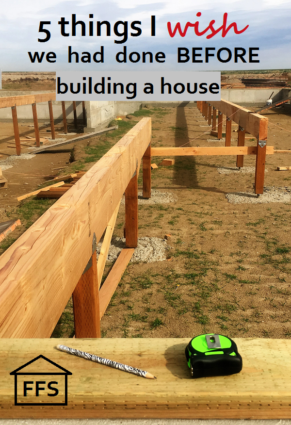 5 things I wish we had done before building a house and 8 things I am glad we did. How to build your own house