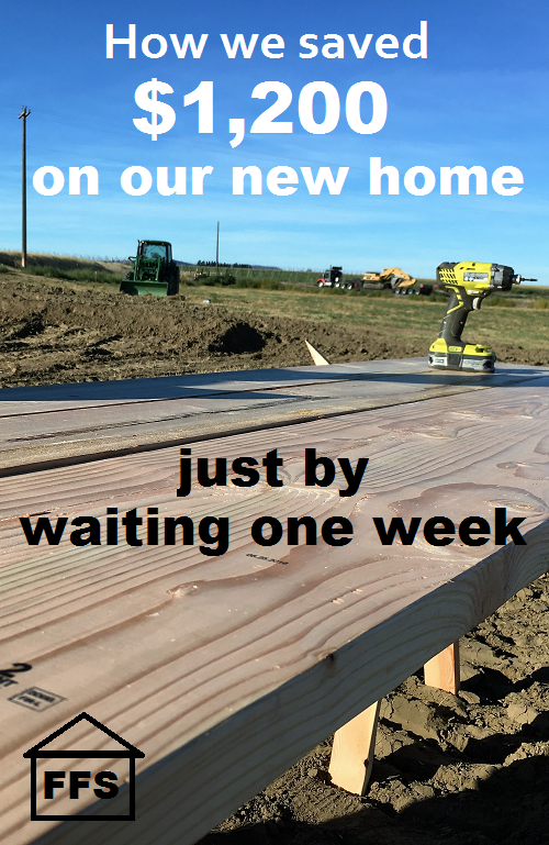 sometimes it pays to wait. How we saved $1,200 on our new home just by waiting one week. How to build your own house